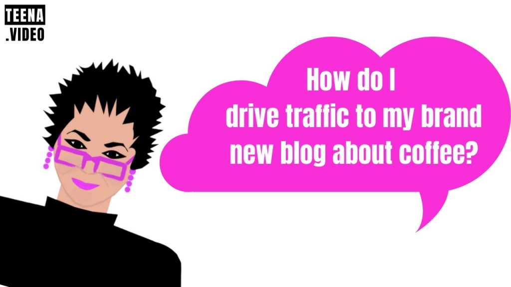 How do I drive traffic to my brand new blog about coffee?