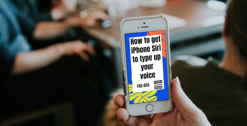 How to get iPhone Siri to type up your voice - FAQ-023 with Teena Hughes