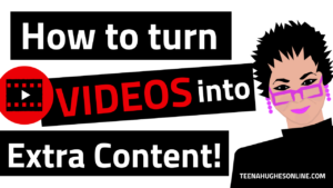 How to turn videos into extra content online! by Teena Hughes