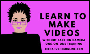 Learn To Make Videos- Training Course by Teena Hughes