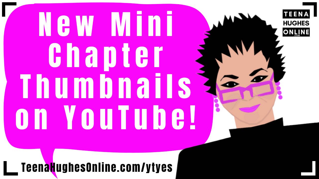 Teena Hughes Online NEW YouTube Chapter Thumbnails - What are they and  where do I find them? - Teena Hughes Online